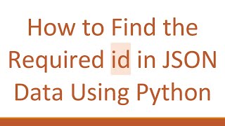 How to Find the Required id in JSON Data Using Python