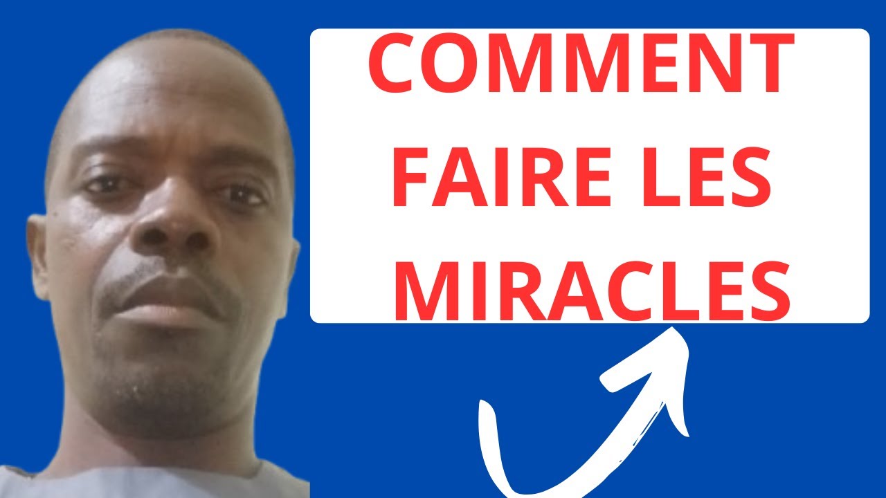 COMMENT FAIRE LES MIRACLES ?