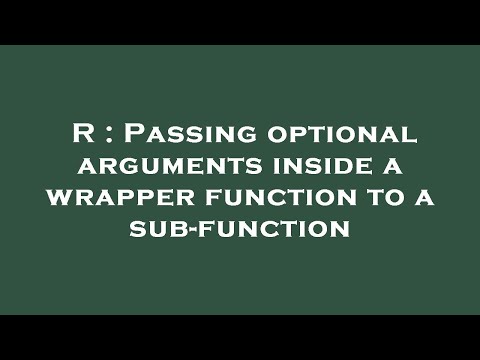 R : Passing optional arguments inside a wrapper function to a sub-function
