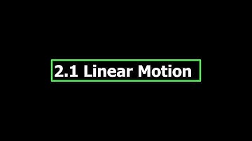 2.1 Linear Motion