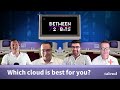 Choosing the best cloud provider for you  between 2 bits ep 04