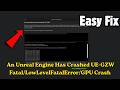 Fix Gray Zone Warfare Error An Unreal Engine Has Crashed UE-GZW Fatal/LowLevelFatalError/GPU Crash