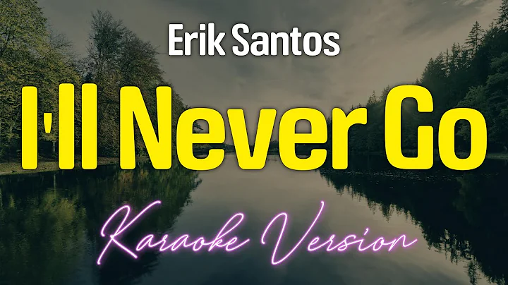 I'LL NEVER GO - Erik Santos (KARAOKE Version)