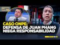 Caso ONPE: defensa de Juan Phang niega responsabilidad por fallas electorales | LAS COSAS COMO SON