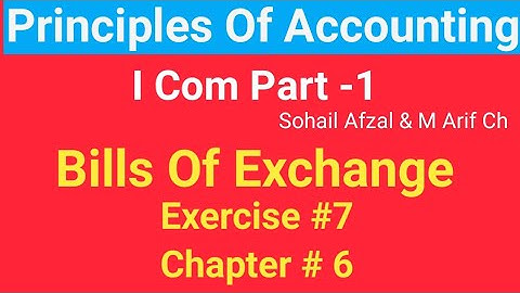 I com -1 |Chap #6 |Exer#7 | Bills of Exchange | Principles of Accounting by Sohail Afzal & M Arif ch