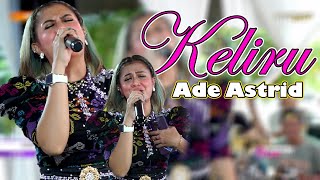 KELIRU - ADE ASTRID || GERENGSENG TEAM ' LIVE SHOW BEKASI '