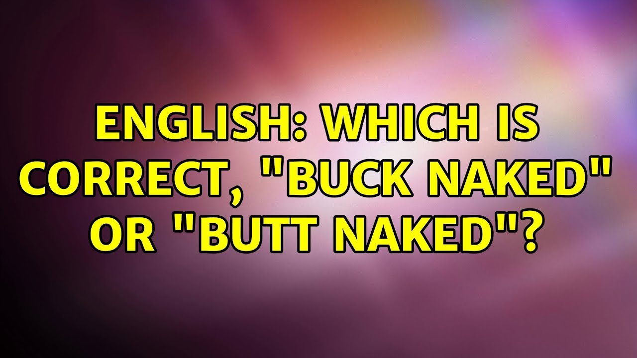 English: Which is correct, "buck naked" or "butt naked"? (4 Solutions!!) - YouTube