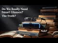 Do We Really Need Smart Glasses The Truth Nob