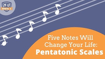 Five Notes Will Change Your Life: Pentatonic Scales