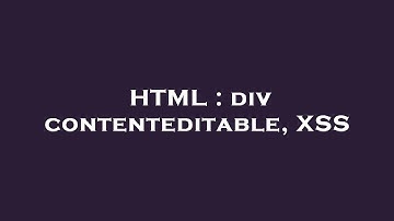 HTML : div contenteditable, XSS