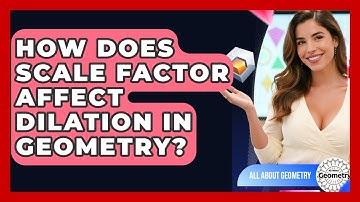 How Does Scale Factor Affect Dilation In Geometry? - All About Geometry