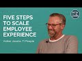 FIVE STEPS TO SCALE EMPLOYEE EXPERIENCE