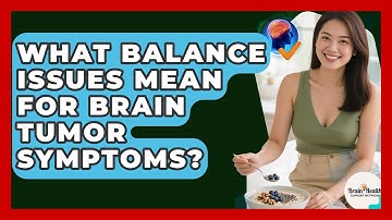 What Balance Issues Mean For Brain Tumor Symptoms? - Brain Health Support Network