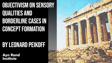 Objectivism on Sensory Qualities & Borderline Cases in Concept Formation by L Peikoff, part 49 of 50