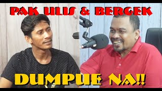 Pak Ulis  Bergek Dumpue Na 