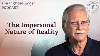 The Impersonal Nature of Reality | Michael Singer Podcast