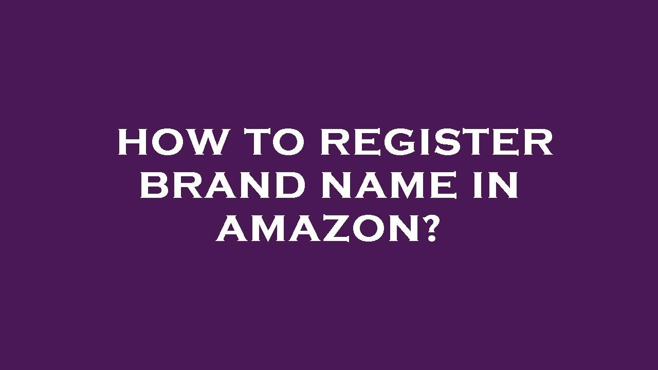 How to register brand name in amazon?