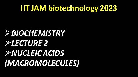 Nucleic acids( MACROMOLECULES) IIT JAM BIOTECHNOLOGY 2023#iitjambiotechnologyfreelecture