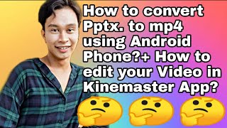PART 2| HOW TO CONVERT PPTX-MP4 USING ANDROID PHONE+ HOW TO EDIT YOUR VIDEO USING KINEMASTER😉.