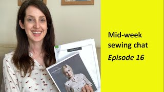 Mid-week sewing chat - Episode 16