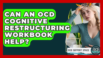 Can An OCD Cognitive Restructuring Workbook Help? - OCD Support Space