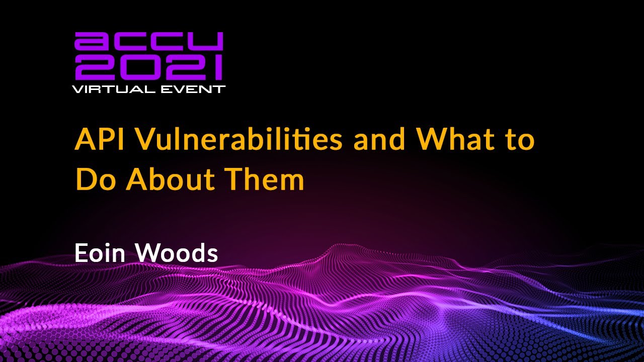 API Vulnerabilities and What to Do About Them - Eoin Woods [ ACCU 2021 ]