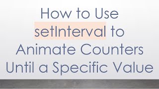 How to Use setInterval to Animate Counters Until a Specific Value