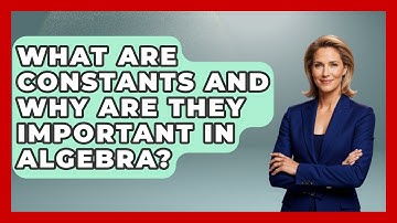 What Are Constants And Why Are They Important In Algebra? - Your Algebra Coach