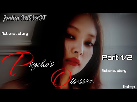 Psycho's Obsession 1/2 || Jenlisa ONESHOT