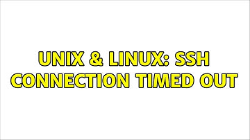 Unix & Linux: SSH Connection Timed Out