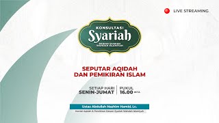 Konsultasi Syariah - Seputar Aqidah dan Pemikiran Islam | Ust. Abdullah Nazhim Hamid, Lc.