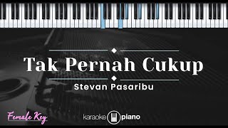 Tak Pernah Cukup - Stevan Pasaribu (KARAOKE PIANO - FEMALE KEY)