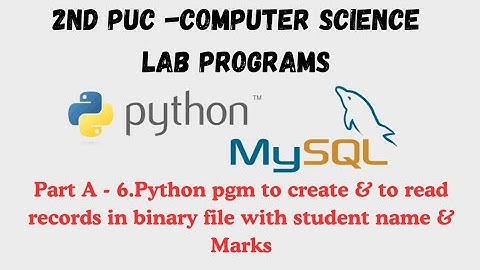 Part A-6.Python pgm to create & to read records in binary file with student name & Marks #ncert 