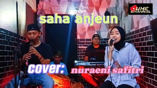 SAHA ANJEUN || BAJIDOR || COVER : NURAENI SAFITRI ❗❗@uhechannel414