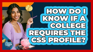 How Do I Know If A College Requires The CSS Profile? - The Student Loan Pros