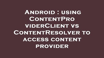 Android : using ContentProviderClient vs ContentResolver to access content provider