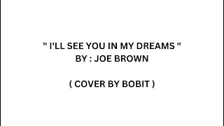 Video thumbnail of "I'LL SEE YOU IN MY DREAMS - JOE BROWN ( COVER BY BOBIT )"