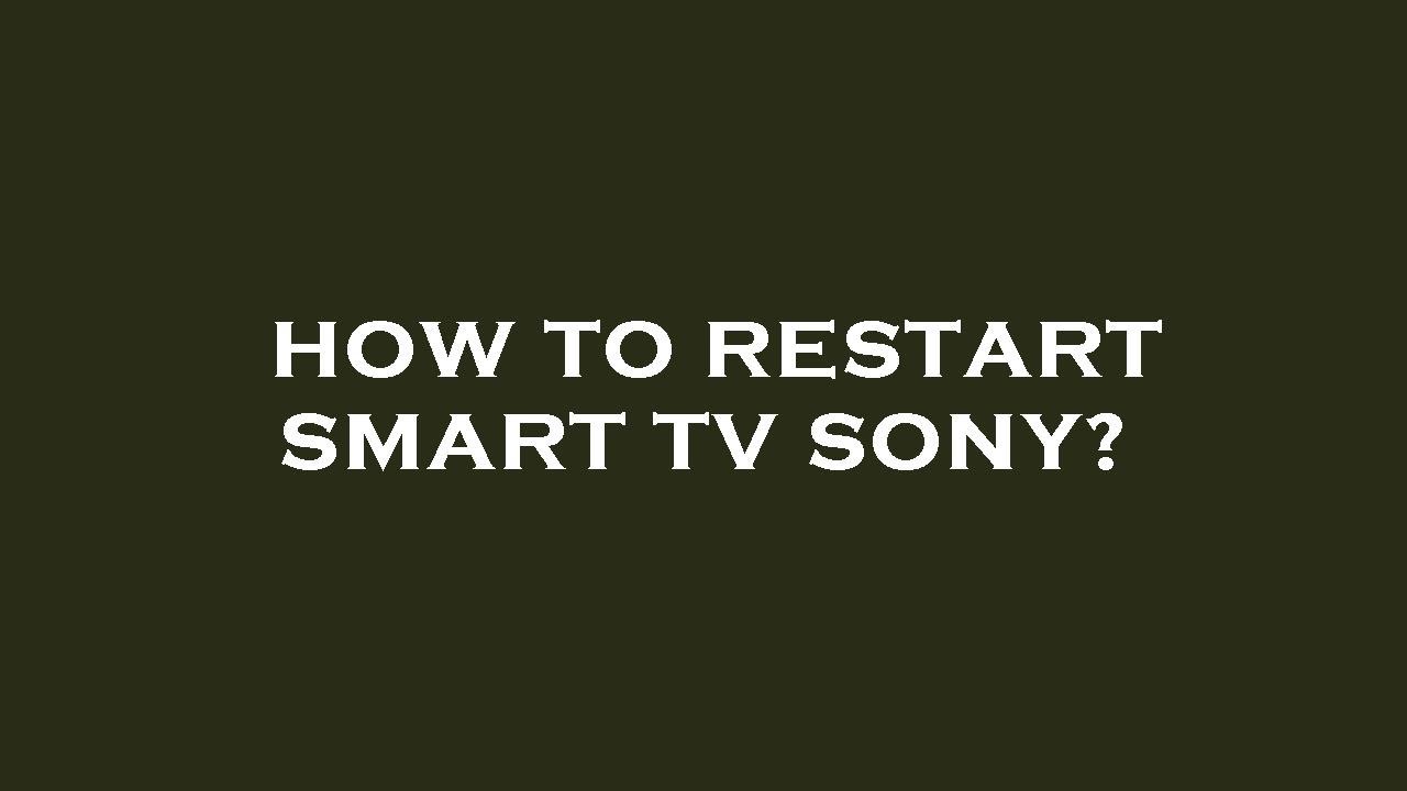 How to restart smart tv sony? YouTube