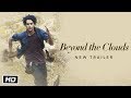 Beyond The Clouds (2018) | Official Trailer #2 | Ishaan & Malavika | Majid Majidi