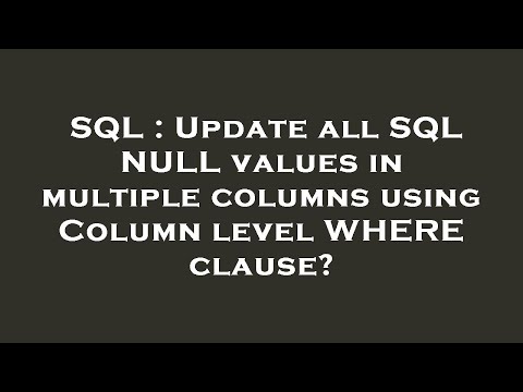 SQL : Update all SQL NULL values in multiple columns using Column level WHERE clause?