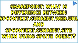 What is difference between SPContext.Current.Web.URL and SPContext.Current.Site when using...