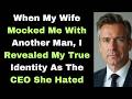 My Wife Mocked Me With Another Man, I Revealed My True Identity As The CEO She Hated