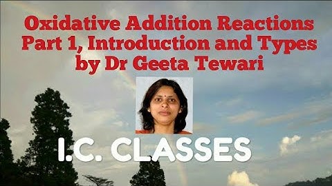 Oxidative addition Part 1, Introduction and Types, M Sc IV sem by Dr Geeta Tewari CSIR NET