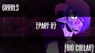 GRRRLS [BIG COLLAB] (PART 8)