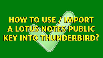 How to use / import a Lotus Notes public key into Thunderbird?