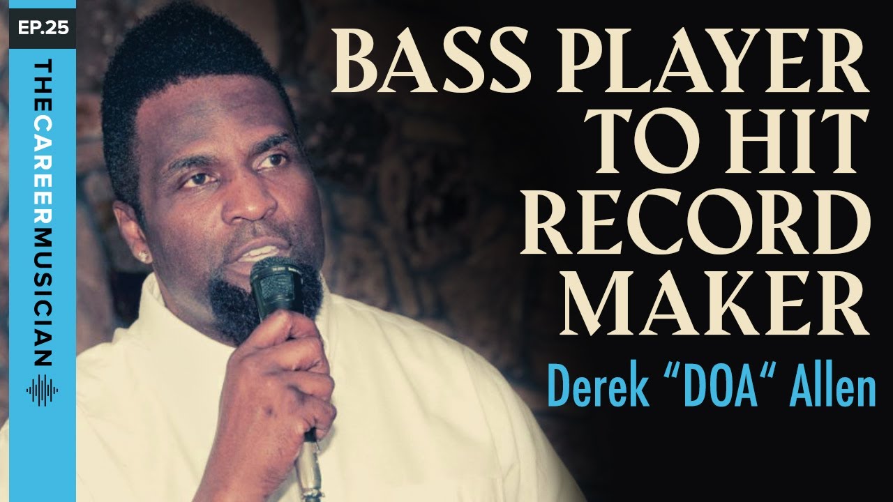 The Career Musician Episode 25: Derek “DOA” Allen | Bass Player To Hit Record Maker
