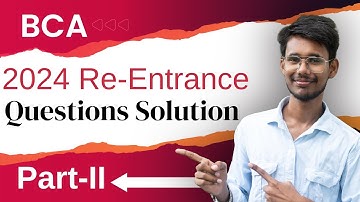 BCA 2024 (2081) Re-Entrance Exam Questions with Solutions | Part-II | Past Year Questions Solved |