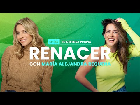 Renacer con María Alejandra Requena | En Defensa Propia 142 | Erika de la Vega