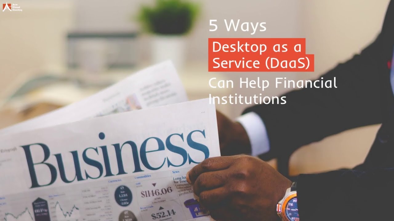 5 Ways Desktop-as-a-Service (DaaS) Can Help Financial Institutions