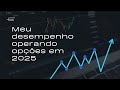 Meu desempenho operando opções em 2025